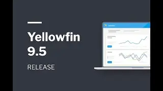 Yellowfin 9.5 Release