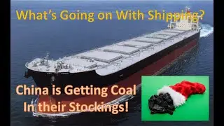 China is Getting Coal in Their Stockings!  |  Whats Going on With Shipping?