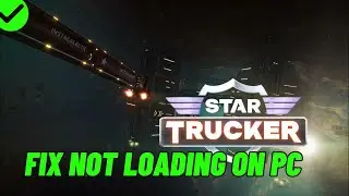 How To Fix Star Trucker Stuck on Loading Screen | Fix Star Trucker Not Loading Error On PC