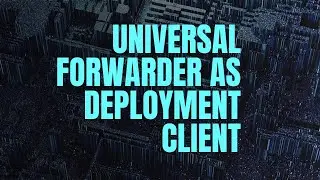 How to Configure Universal Forwarder as Deployment Client