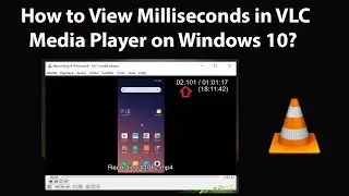 How to View Milliseconds in VLC Media Player on Windows 10?