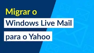 Como migrar o Windows Live Mail para o Yahoo