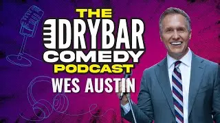 Law v. Laughs w/ Wes Austin. The Dry Bar Comedy Podcast Ep. 9