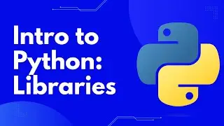 Intro to Python: Working with Libraries