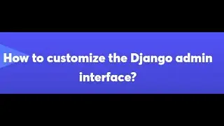 Django Admin Customization Tutorial: Create a Personalized Interface