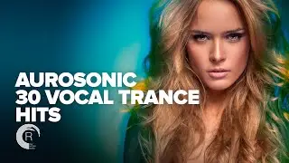 AUROSONIC - 30 VOCAL TRANCE HITS (FULL ALBUM)