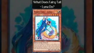 What Does Fairy Tail - Luna Do? (Yugioh Cards Explained for Easy Deck Building)