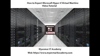 03.How to Export Microsoft Hyper V Virtual Machine Video Tutorial