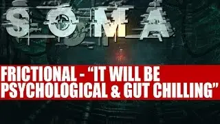 Frictional Games Talk On How SOMA Will Revitalise Horror | Will Be 