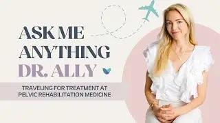 AMA Dr. Ally | Traveling for Treatment at Pelvic Rehabilitation Medicine