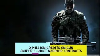 SNIPER  GHOST WARRIOR CONTRACTS 2 SPENDING 2 MILLION CREDITS ON GUNS