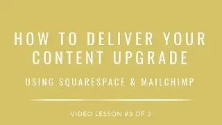 How To Deliver Your Content Upgrade Using Squarespace & Mailchimp