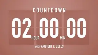 2 Hours Countdown Timer Flip Clock 🎵 / +Ambient🧘‍♀️+ Bells🔔