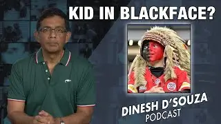 KID IN BLACKFACE? Dinesh D’Souza Podcast Ep718