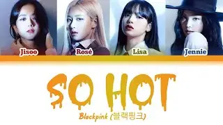 [BLACKPINK] 'So Hot' (Cover) Color Coded Lyrics Han/Rom/Eng