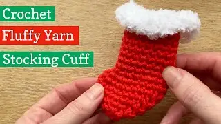 How to crochet a fluffy yarn cuff for Christmas stocking decorations