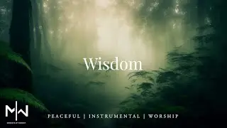 Wisdom - Instrumental Worship Music + Soaking Christian Music