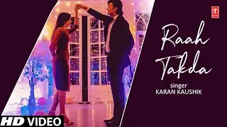 Raah Takda | 2022 Official Superhit Romantic Song | Karan Kaushik | T-Series