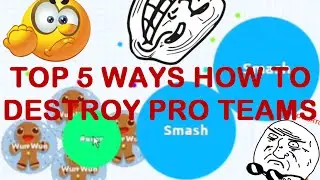 AGAR.IO - TOP 5 WAYS HOW TO DESTROY PRO TEAMS 