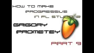 How to make Progressive in FL Studio 12. Part 9. Как написать Progressive в FL Studio 12.