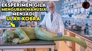 EKSPERIMEN SIKOPET G!LA MENGUBAH MANUSIA MENJADI ULAR KOBRA - ALUR CERITA FILM