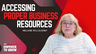 Empower to Grow: Episode 4 - Accessing Proper Business Resources with Melanie Willoughby