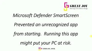 Defender SmartScreen Prevented an unrecognized app from starting | #GreatJoy
