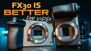 5 Reasons the FX30 Is Better than the a6700 (for Video)