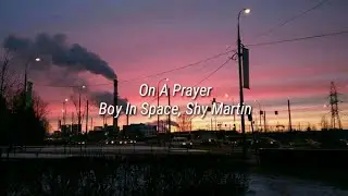 Boy In Space, Shy Martin || On A Prayer (lyrics)