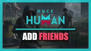 How to Add Friends in Once Human (Play with Friends)