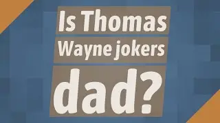 Is Thomas Wayne jokers dad?