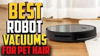 Top 10 Best Robot Vacuums For Pet Hair 2023 Reviews