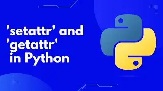 Mastering the setattr & getattr Functions in Python