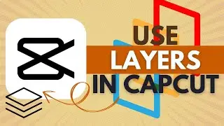 How To Use Layers in CapCut - CapCut Tutorial