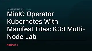 MinIO Operator Lab - Running MinIO on Kubernetes with Manifest Files - K3d Multi Node Lab