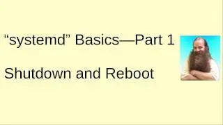 systemd Basics Part 1 covers the shutdown and reboot commands.