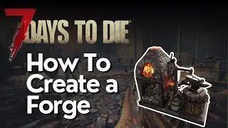 How to Create a Forge in 7 Days to Die