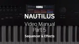 The NAUTILUS: Video Manual Part 5 - Sequencer & Effects