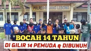 BOCAH SMP DI GILIR BERGANTIAN DAN DIBUNUH 14 ORANG PEMUDA