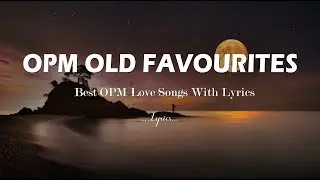 OPM Old Favourites 2024❤️Best OPM Love Songs With Lyrics❤️Summer Hits Tagalog Songs Playlist