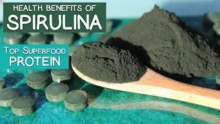 Health Benefits of Spirulina, Top Superfood Protein and Multivitamin