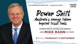 Mike Rann – Power Shift: Australia’s Energy Future Beyond Fossil Fuels