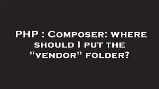 PHP : Composer: where should I put the "vendor" folder?