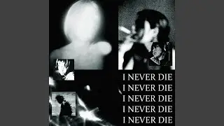 I NEVER DIE