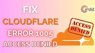 How to fix Cloudflare error 1005 access denied? | Candid.Technology