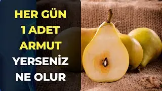 Her Sabah Aç Karnına 1 Tane Armut Yerseniz Ne Olur