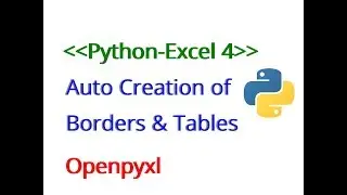 Python Excel 4/5 : Auto creation of Tables and Borders in excel using python openpyxl
