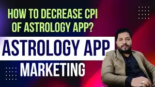 Reduce Astrology App Download Cost, Lowest CPI Astrology App Marketing | Gaurav Dubey