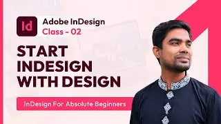 InDesign for Graphic Design: Start InDesign with Design | Class 2 (Bangla)