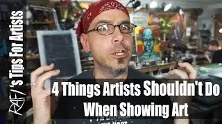 4 Things Artists Shouldn't Do When Showing Art - Tips For Artists